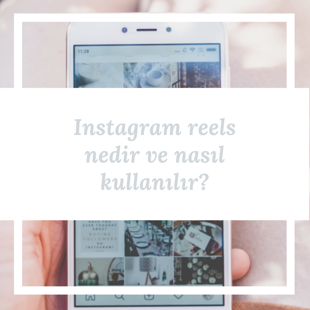 Instagram reels nedir ve nasıl kullanılır?